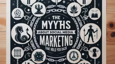 The 6 Myths About Social Media Marketing That Hold You Back