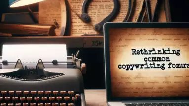 Why You Should Rethink Common Copywriting Formulas