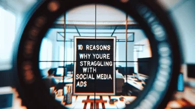 10 Reasons Why You’re Struggling with Social Media Ads
